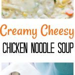 Creamy Cheesy Chicken Noodle Soup